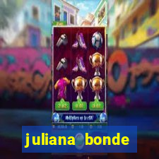 juliana bonde mostra tudo